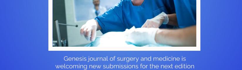 Genesis journal of surgery and medicine is welcoming new submissions for the next edition